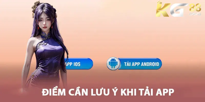 Những điều cần chú ý khi tiến hành tải app KG88