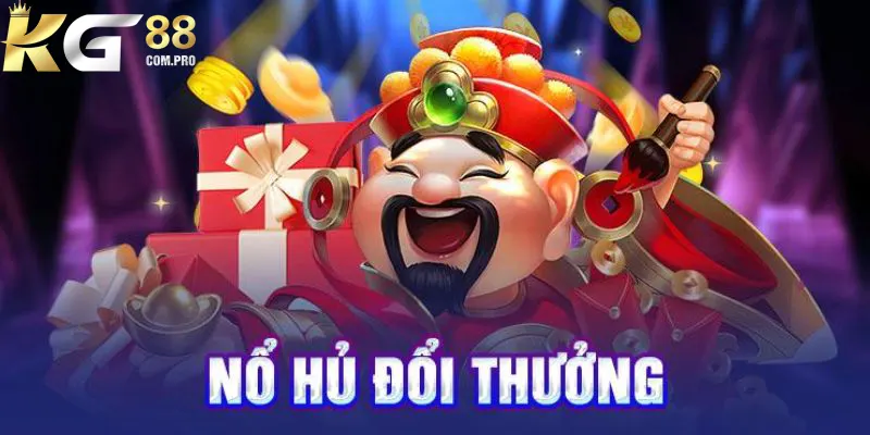 Nổ Hũ Đổi Thưởng - Loại Hình Giải Trí Ăn Khách Tại KG88