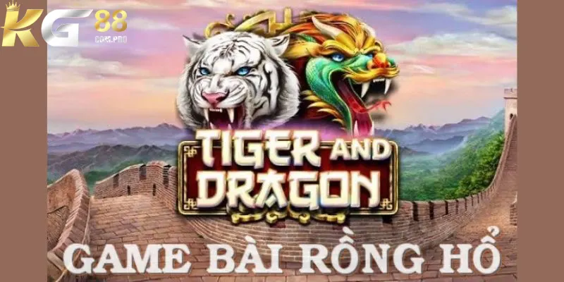 Rồng Hổ KG88 - Siêu Phẩm Casino Với Tiền Thưởng Cực Khủng