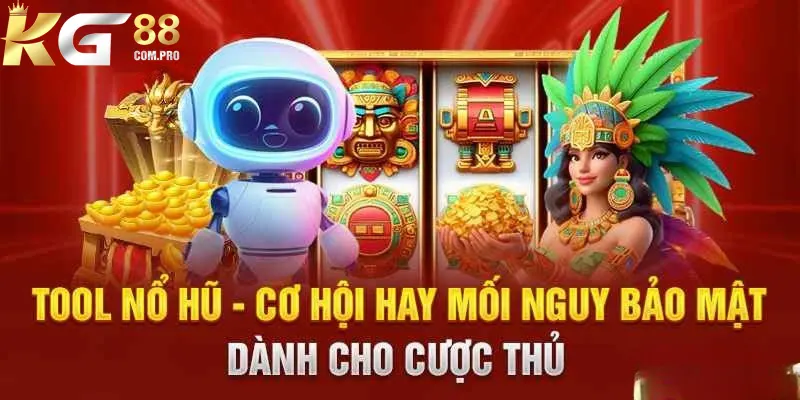 Tool Nổ Hũ Và Cách Dùng Hiệu Quả Nhất Cho Newbie Tại KG88